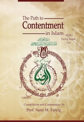 bokomslag The Path to Contentment in Islam, with Facing Arabic Text