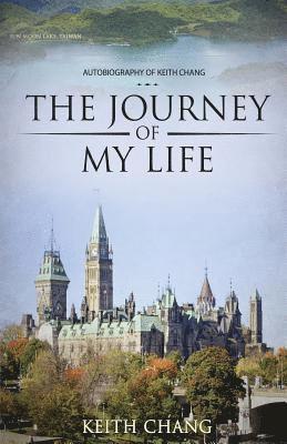 Keith Chang - The Journey of My Life: Autobiography of Keith Chang, Häftad