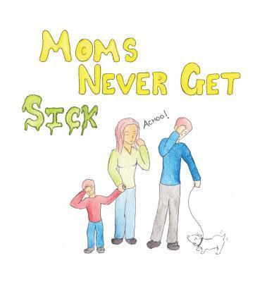 Moms Never Get Sick 1