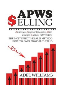 bokomslag APWS Selling, The Most Effective Sales Method Used for Over 57,000 Sales Calls