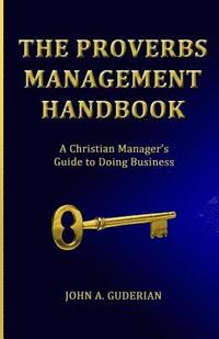 bokomslag The Proverbs Management Handbook: A Christian Manager's Guide to Doing Business