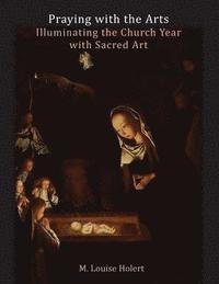 bokomslag Praying With The Arts: Illuminating the Church Year with Sacred Art