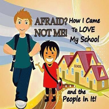 bokomslag Afraid? Not Me! How I Came To Love My School and the People In It