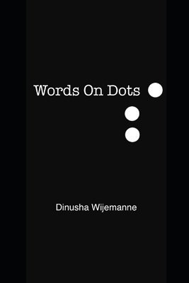bokomslag Words On Dots: A collection of poetry and prose.