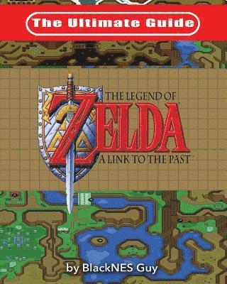 The Ultimate Guide to The Legend of Zelda A Link to the Past 1