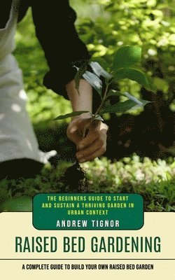 Andrew Tignor - Raised Bed Gardening, Häftad