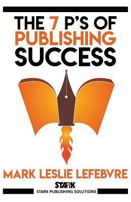 Mark Leslie Lefebvre - 7 P's of Publishing Success, Häftad