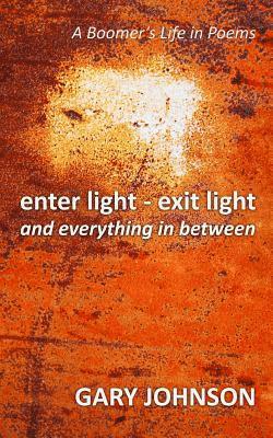 bokomslag enter light - exit light and everything in between: A Boomer's Life in Poems