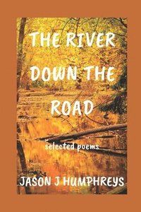 bokomslag The River Down the Road: selected poems