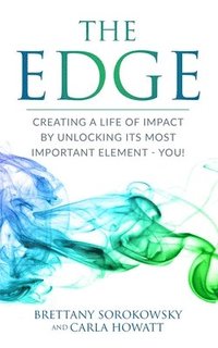 bokomslag The Edge: Creating a Life of Impact by Unlocking its Most Important Element - You!
