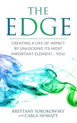 bokomslag The Edge: Creating a Life of Impact by Unlocking its Most Important Element - You!