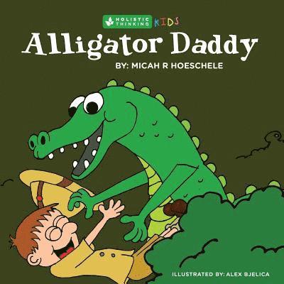 Micah R. Hoeschele - Alligator Daddy: Holistic Thinking Kids, Häftad
