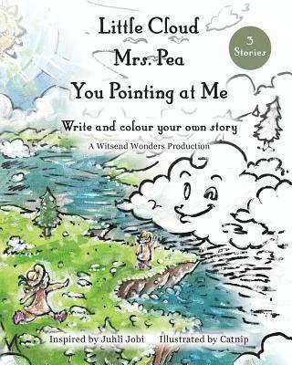 Little Cloud, Mrs. Pea, You Pointing at Me. Write and Colour Your Own Storybook 1