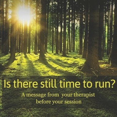 bokomslag Is there still time to run?: A message from your therapist before your session