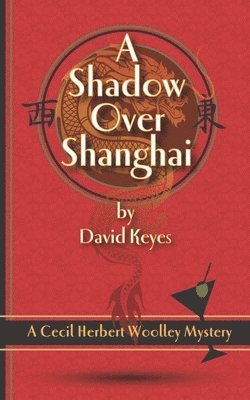 A Shadow Over Shanghai: A Cecil Herbert Woolley Mystery 1