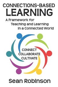 bokomslag Connections-based Learning: A Framework for Teaching and Learning in a Connected World