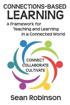 Sean Robinson - Connections-based Learning: A Framework for Teaching and Learning in a Connected World, Häftad