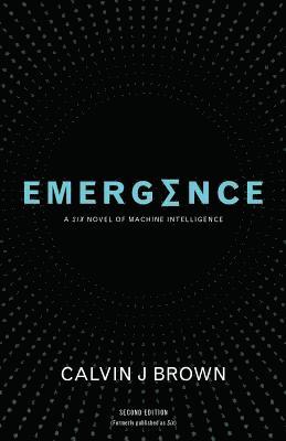 Calvin J. Brown - Emergence: A Six Novel of Machine Intelligence, Häftad
