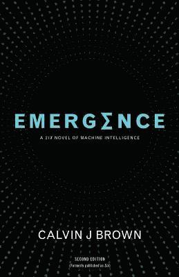 Emergence: A Six Novel of Machine Intelligence 1