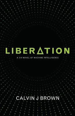 Liberation: A Six Novel of Machine Intelligence 1