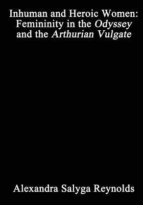 bokomslag Inhuman and Heroic Women: Femininity in the Odyssey and the Arthurian Vulgate