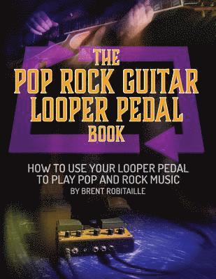 Brent C Robitaille - Pop Rock Guitar Looper Pedal Book, Häftad