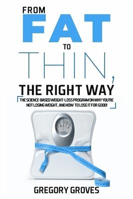 Gregory Groves - From Fat to Thin, the Right Way, Häftad
