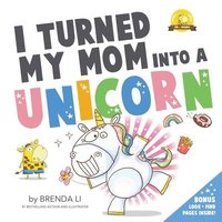 bokomslag I Turned My Mom Into A Unicorn