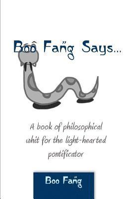 Boo Fang Says: A Book of Philosophical Whit for the Light-Hearted Pontificator 1