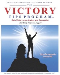 bokomslag The Victory Tips Program: Gain Victory Over Anxiety and Depression