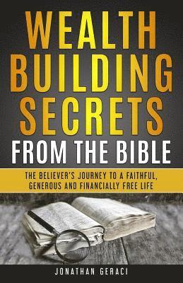 bokomslag Wealth Building Secrets from the Bible: The Believer's Journey to a Faithful, Generous, and Financially Free Life