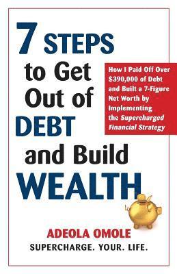 7 Steps to Get Out of Debt and Build Wealth 1