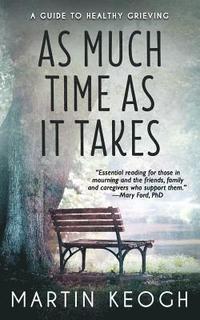 bokomslag As Much Time as it Takes: A Guide to Healthy Grieving