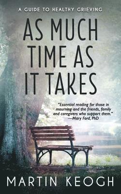 As Much Time as it Takes: A Guide to Healthy Grieving 1