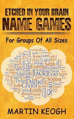 Etched in Your Brain Name Games: For Groups of all Sizes 1