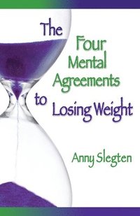 bokomslag The Four Mental Agreements to Losing Weight