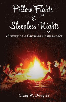 bokomslag Pillow Fights & Sleepless Nights: Thriving as a Christian Camp Leader