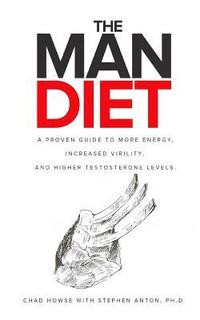 bokomslag The Man Diet: A Proven Guide to More Energy, Increased Virility, and Higher Testosterone Levels.