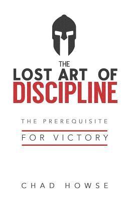 The Lost Art of Discipline: The Prerequisite for Victory 1