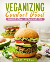 bokomslag Veganizing Comfort Food: Making Vegan Life Easy For You.