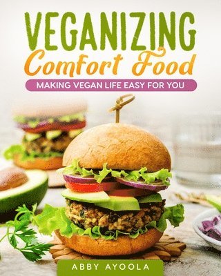 Veganizing Comfort Food: Making Vegan Life Easy For You.