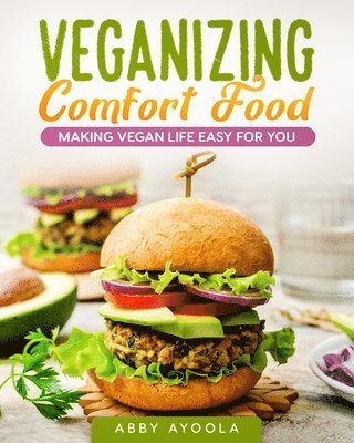 Veganizing Comfort Food: Making Vegan Life Easy For You. 1