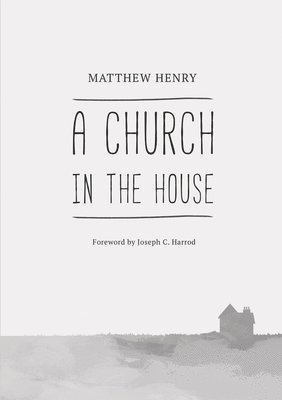 Matthew Henry, Joseph C Harrod, Joseph C. Harrod - Church in the House, Häftad