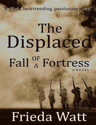 Frieda Watt - The Displaced: Fall of a Fortress - A Classic Historical Fiction Novel - Volume 1, Häftad