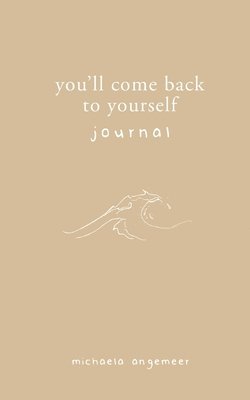 You'll Come Back to Yourself Journal