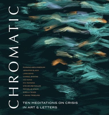 Chromatic: Ten Meditations on Crisis in Art and Letters 1