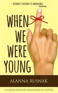 bokomslag When We Were Young: a collection of unapologetic poetry