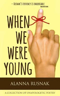 When We Were Young: a collection of unapologetic poetry 1