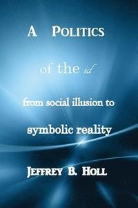 bokomslag A Politics of the Id: From Social Illusion to Symbolic Reality