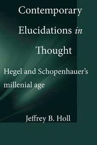 bokomslag Contemporary Elucidations in Thought: Hegel and Schopenhauer's millennial age